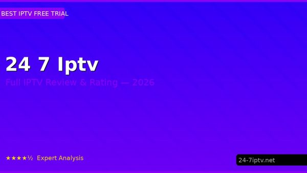 24 7 Iptv Review 2026 — Channels, Pricing & Honest Rating