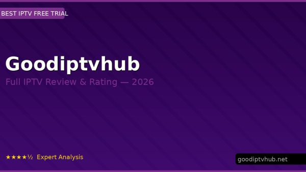 Goodiptvhub Review 2026 — Channels, Pricing & Honest Rating