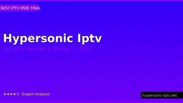 Hypersonic Iptv Review 2026 — Channels, Pricing & Honest Rating