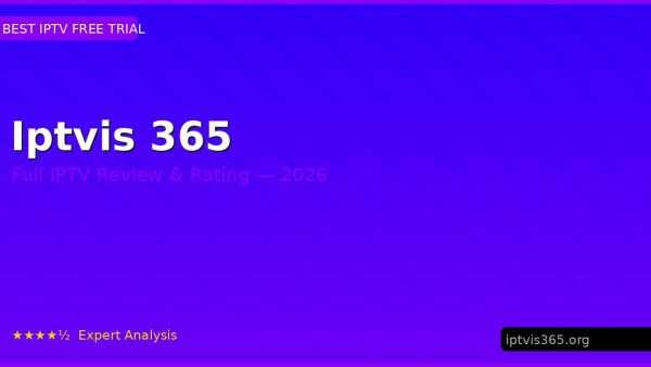 Iptvis 365 Review 2026 — Channels, Pricing & Honest Rating