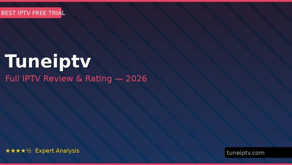 Tuneiptv Review 2026 — Channels, Pricing & Honest Rating